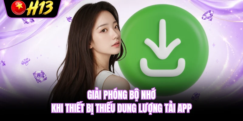 Giải phóng bộ nhớ khi thiết bị thiếu dung lượng tải app