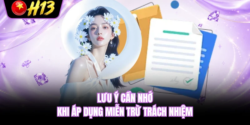 Lưu ý cần nhớ khi áp dụng miễn trừ trách nhiệm