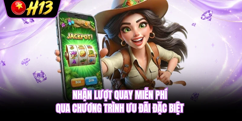 Nhận lượt quay miễn phí qua chương trình ưu đãi đặc biệt