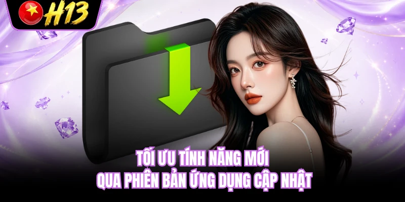 Tối ưu tính năng mới qua phiên bản ứng dụng cập nhật