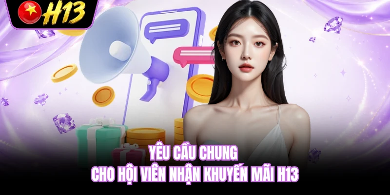 Yêu cầu chung cho hội viên nhận khuyến mãi H13